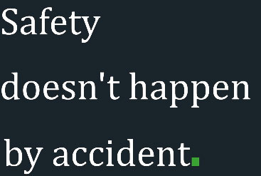 safety doesn't happen by accident